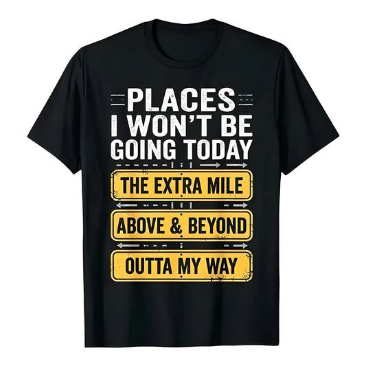 Places I Won't Be Going Today funny sarcastic quote t-shirt in black