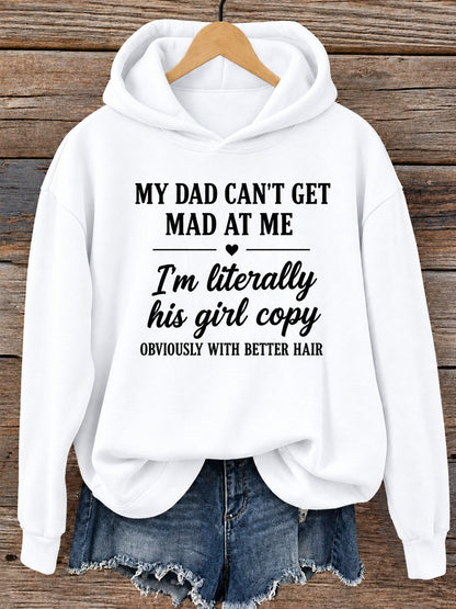 White hoodie printed My Dad Can't Get Mad At Me, I'm literally his girl copy