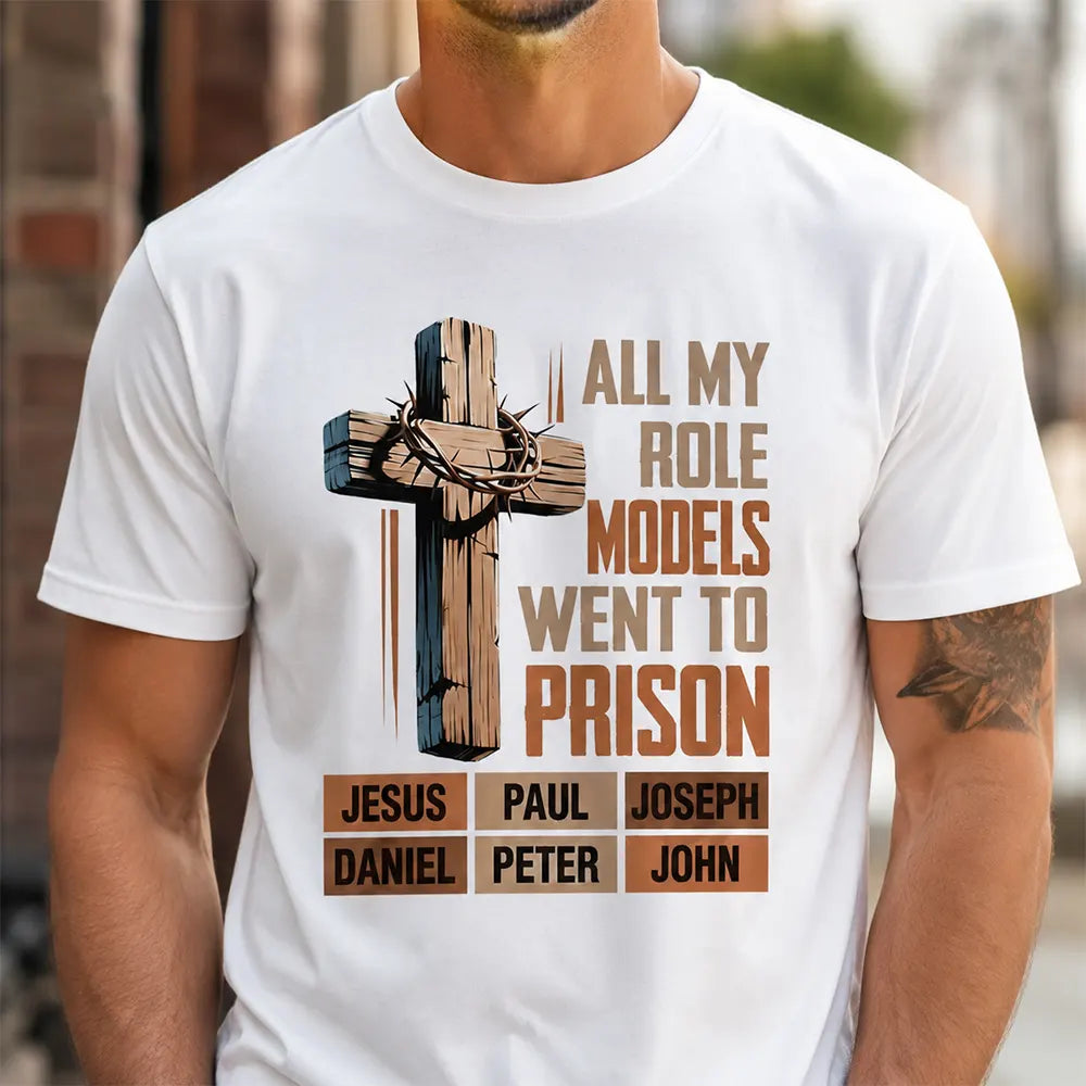 Man wearing white All My Role Models Went To Prison Christian cross T-shirt