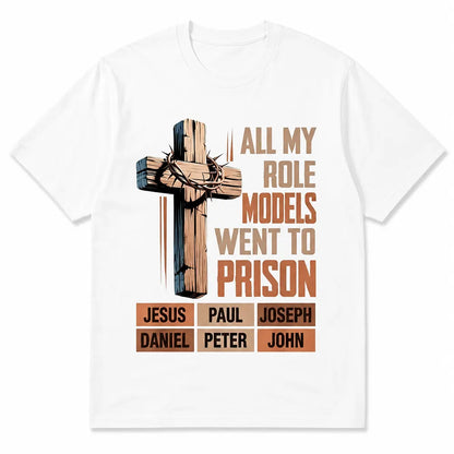 All My Role Models Went To Prison Christian Cross T-Shirt