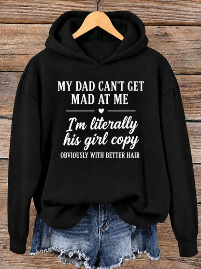 Black hoodie printed My Dad Can't Get Mad At Me, I'm literally his girl copy
