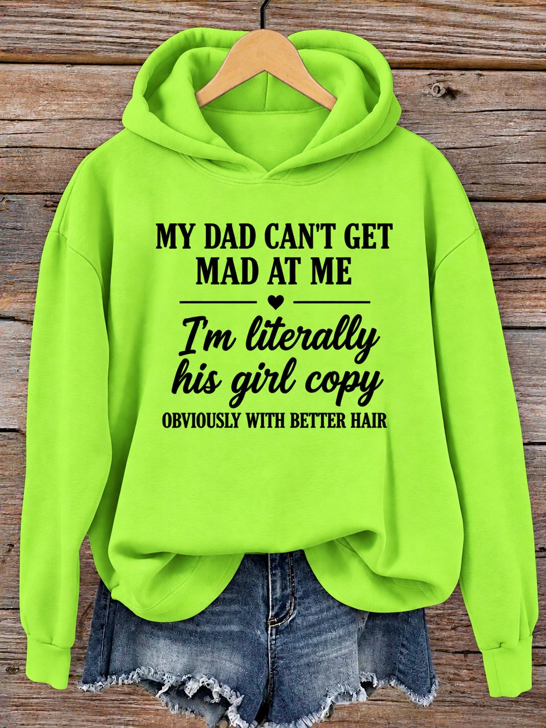 Light Green hoodie printed My Dad Can't Get Mad At Me, I'm literally his girl copy