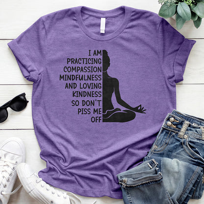 Practicing Compassion Funny Yoga T-Shirt – So Don't Piss Me 