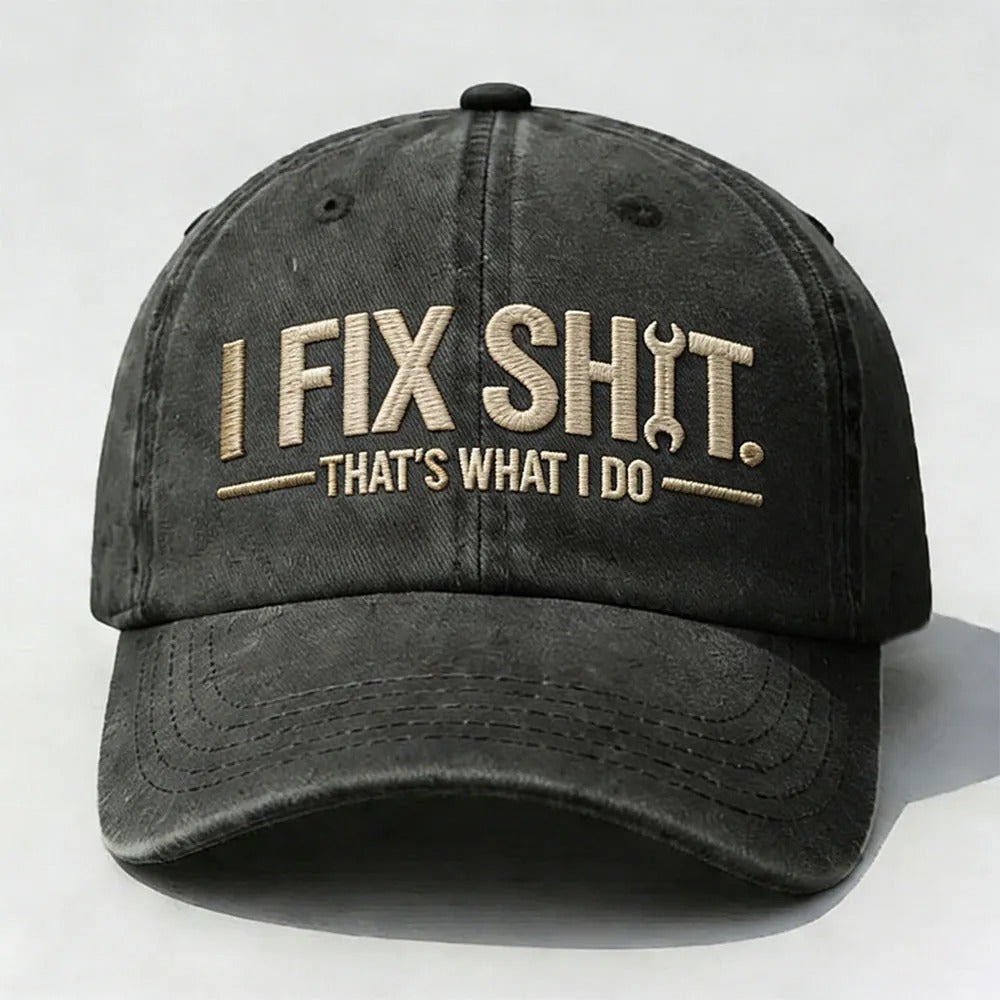 I Fix Sh*t. That’s What I Do. Embroidered Cap