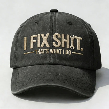 I Fix Sh*t. That’s What I Do. Embroidered Cap