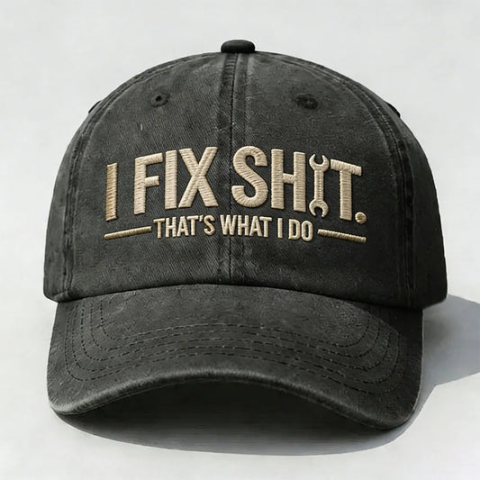 I Fix Sh*t. That’s What I Do. Embroidered Cap