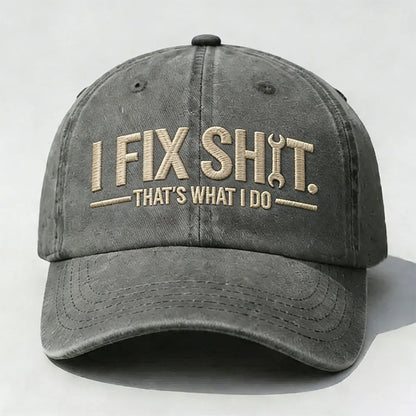 I Fix Sh*t. That’s What I Do. Embroidered Cap