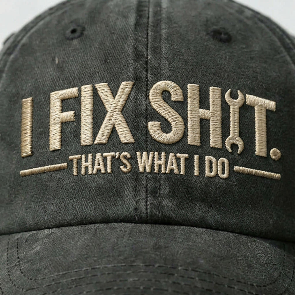 I Fix Sh*t. That’s What I Do. Embroidered Cap