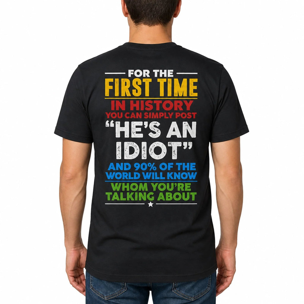 He's an Idiot graphic T-shirt with colorful back print worn with jeans